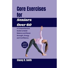 (영문도서) Core Exercises for Seniors Over 60: A Comprehensive Guide to Build Balance and Boost Strength... Paperback, Independently Published, English, 9798874116682