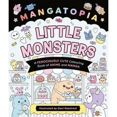 Mangatopia Little Monsters : A Ferociously Cute Colouring Book of Anime and Manga, Mangatopia Little Monsters :.., Daniela Massironi(저), Pan Macmillan