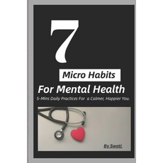 (영문도서)7 Micro Habits For Mental Health: 5-Mins Daily Practices For Calmer Happier You Paperback, Independently Published, English, 9798263954369