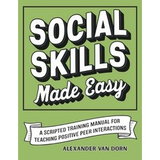 (영문도서)Social Skills Made Easy: A Scripted Training Manual for Teaching Positive Peer I... Paperback, Independently Published, English, 9798282325607