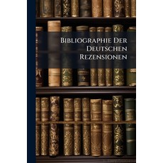 (영문도서)Bibliographie Der Deutschen Rezensionen: Mit Einschluss Von Referaten Und Selbst... Paperback, Nabu Press, English, 9781245263979
