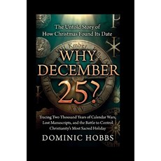(영문도서)Why December 25?: The Untold Story of How Christmas Found Its Date -Tracing Two... Paperback, Independently Published, English, 9798274594516