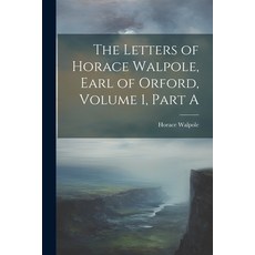 (영문도서) The Letters of Horace Walpole Earl of Orford Volume 1 Part A Paperback, Legare Street Press, English, 9781022111783