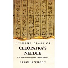 (영문도서) Cleopatra's Needle With Brief Notes on Egypt and Egyptian Obelisks Hardcover, Lushena Books, English, 9781639239450