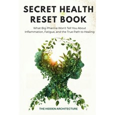 (영문도서)The Secret Health Reset Book: What Big Pharma Won't Tell You About Inflammation ... Paperback, Staten House, English, 9798899650673