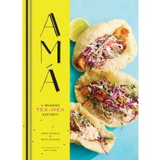 AMA:A Modern Tex-Mex Kitchen, Chronicle Book