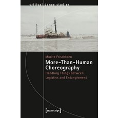 (영문도서) More-Than-Human Choreography: Handling Things Between Logistics and Entanglement Paperback, Transcript Publishing, English, 9783837664508
