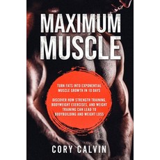 Muscle Building - Maximum Muscle: Turn Fats Into Exponential Muscle Growth in 10 Days: Discover How ... Paperback, Jw Choices