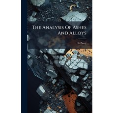 (영문도서)The Analysis Of Ashes And Alloys Hardcover, Hutson Street Press, English, 9781024789218