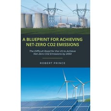 (영문도서) A Blueprint For Achieving Net-Zero CO2 Emissions: The Difficult Road for the US to Achieve Ne... Hardcover, Christian Faith Publishing, English, 9798889433446