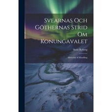 (영문도서) Svearnas Och Göthernas Strid Om Konungavalet: Historisk Af Handling Paperback, Legare Street Press, English, 9781022781856