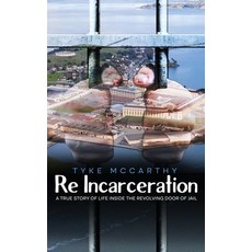 (영문도서)Re-Incarceration: A True Story of Life Inside the Revolving Door of Jail Hardcover, Parker Publishers, English, 9781966823599