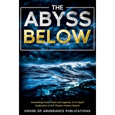 (영문도서) The Abyss Below: Astonishing Ocean Facts & Legends - An In-depth Exploration of Our Planet's ... Paperback, House of Abundance Publicat..., English, 9781962254038