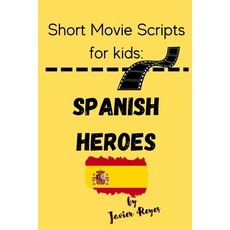 (영문도서) Short Movie Scripts for Kids: Spanish Heroes Paperback, Independently Published, English, 9798387523762