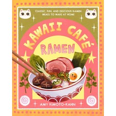Kawaii Cafe Ramen:Classic Fun and Delicious Ramen Meals to Make at Home, Kawaii Cafe Ramen, Amy Kimoto-Kahn(저), Knickerbocker Circus