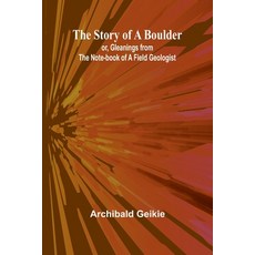 (영문도서) The Story of a Boulder; or Gleanings from the Note-book of a Field Geologist Paperback, Alpha Edition, English, 9789362921277
