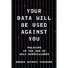 (영문도서)Your Data Will Be Used Against You: Policing in the Age of Self-Surveillance Hardcover, New York University Press, English, 9781479838288
