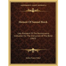 Memoir Of Samuel Breck: Late President Of The Pennsylvania Institution For The Instruction Of The Bl... Paperback, Kessinger Publishing