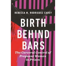 (영문도서) Birth Behind Bars: The Carceral Control of Pregnant Women in Prison Hardcover, New York University Press, English, 9781479815791