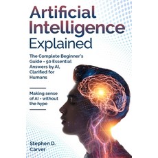 (영문도서)Artificial Intelligence Explained: The Complete Beginner's Guide - 50 Essential... Paperback, Independently Published, English, 9798264529450