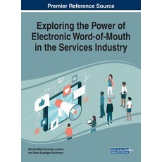 Exploring the Power of Electronic Word-of-Mouth in the Services Industry Hardcover, Business Science Reference