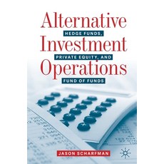(영문도서) Alternative Investment Operations: Hedge Funds Private Equity and Fund of Funds Paperback, Palgrave MacMillan
