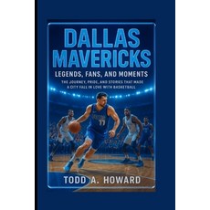 (영문도서)Dallas Mavericks: Legends Fans And Moments: The Journey Pride And Stories Th... Paperback, Independently Published, English, 9798267063814