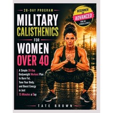 (영문도서)Military Calisthenics for Women Over 40: A Simple 28-Day Bodyweight Workout Plan... Paperback, Independently Published, English, 9798196978616 Independently Published, English, 9798196978616