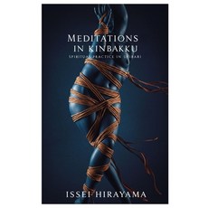 (영문도서)Meditations in Kinbaku: Spiritual Practice in Shibari Paperback, Independently Published, English, 9798298210881