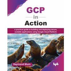 (英文圖書)GCP in Action: A practical guide to building and deploying secure scalable appl... 平裝版, Bpb Publications, 英文