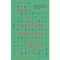 (영문도서)How to Weather Together: Feminist Practice for Climate Change Hardcover, Bloomsbury Academic, English, 9781350467507