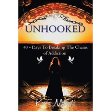(영문도서) Unhooked: 40 - Days To Breaking The Chains of Addiction Paperback, Xlibris Us, English, 9798369410905