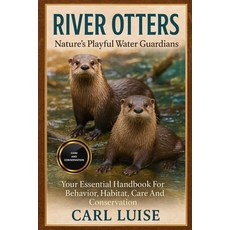 (영문도서)River Otters: Nature's Playful Water Guardians: Your Essential Handbook For Beha... Paperback, Independently Published, English, 9798275371819