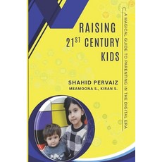 (영문도서)Raising 21st Century Kids: A Magical Guide to Parenting in Digital Era Paperback, Independently Published, English, 9798302506023 Independently Published, English, 9798302506023