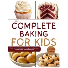 (영문도서) The complete baking for kids: Rising Stars in the Kitchen From Aprons to Aspirations through ... Paperback, Independently Published, English, 9798874062545