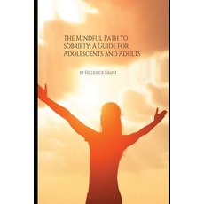 (영문도서) The Mindful Path to Sobriety: A Guide for Adolescents and Adults Paperback, Independently Published, English, 9798865783664