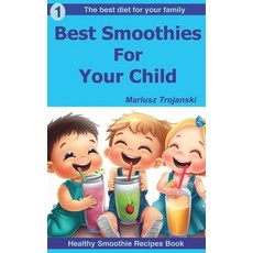(영문도서) Best Smoothies For Your Child: Smoothies for happy babies Healthy habits start early Smooth... Paperback, Independently Published, English, 9798868416750