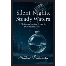 (영문도서)Silent Nights Steady Waters: A Christmas Survival Guide for Diabetes Insipidus Paperback, Matthew Edward Petchinsky, English, 9798349551512