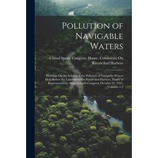 (영문도서) Pollution of Navigable Waters: Hearings On the Subject of the Pollution of Navigable Waters H... Paperback, Legare Street Press, English, 9781022485020