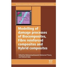 (영문도서) Modelling of Damage Processes in Biocomposites Fibre-Reinforced Composites and Hybrid Compos... Paperback, Woodhead Publishing, English, 9780081022894