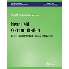 (영문도서) Near Field Communication: Recent Developments and Library Implications Paperback, Springer, English, 9783031009082
