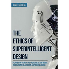 (영문도서) The Ethics of Superintelligent Design: A Christian View of the Theological and Moral Implicat... Hardcover, Wipf & Stock Publishers, English, 9781532632259