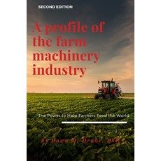 A Profile of the Farm Machinery Industry: The Power to Help Farmers Feed the World Paperback, Business Expert Press, English, 9781953349309