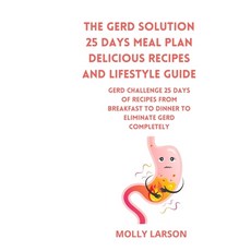 (영문도서) The GERD Solution 25 days meal plan Delicious Recipes and Lifestyle Guide: GERD CHALLENGE 25 ... Paperback, Independently Published, English, 9798865137344