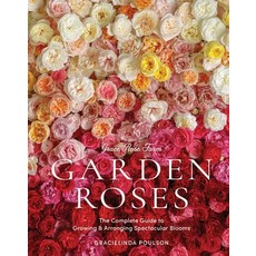 (영문도서) Grace Rose Farm: Garden Roses: The Complete Guide to Growing & Arranging Spectacular Blooms Hardcover, Artisan Publishers, English, 9781648290831