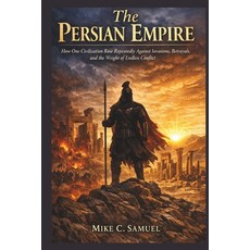 (영문도서)The Persian Empire: How One Civilization Rose Repeatedly Against Invasions Betr... Paperback, Independently Published, English, 9798257514814 Independently Published, English, 9798257514814