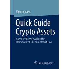 (영문도서) Quick Guide Crypto Assets: How They Classify Within the Framework of Financial Market Law Paperback, Springer Gabler, English, 9783658404611