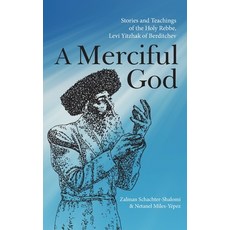 (영문도서) A Merciful God: Stories and Teachings of the Holy Rebbe Levi Yitzhak of Berdit... Paperback, Albion-Andalus, Inc., English, 9781953220356