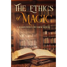 The Ethics Of Magic: A Haunted Law Firm Novel Paperback, Robert L. Arrington, English, 9780578807430
