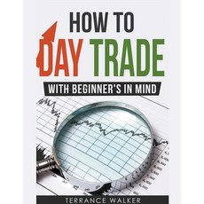 (영문도서) How to Day Trade - With Beginner's in Mind Paperback, Terrance Walker, English, 9798215211892